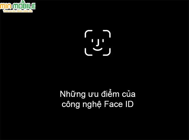 Công nghệ Face ID có nhiều ưu điểm vượt trội