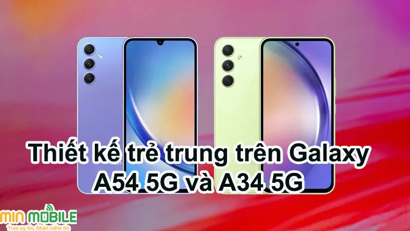 Thiết kế trẻ trung trên Galaxy A54 5G và A34 5G