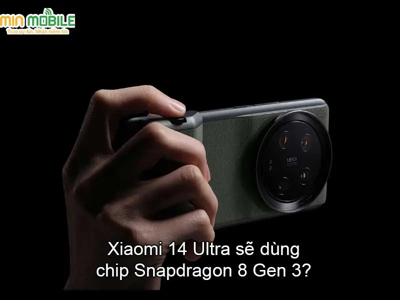 XIaomi 14 Ultra sẽ được trang bị chip Rồng 8 Gen 3?