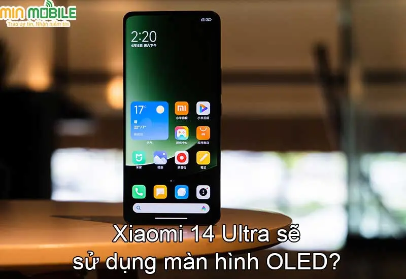 Xiaomi 14 Ultra sẽ được trang bị màn hình hiện đại 