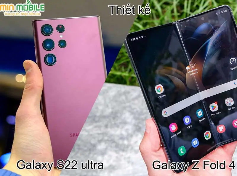 Galaxy S22 Ultra có thiết kế sang trọng, trong khi đó Galaxy Z Fold4 sở hữu vẻ ngoài độc đáo